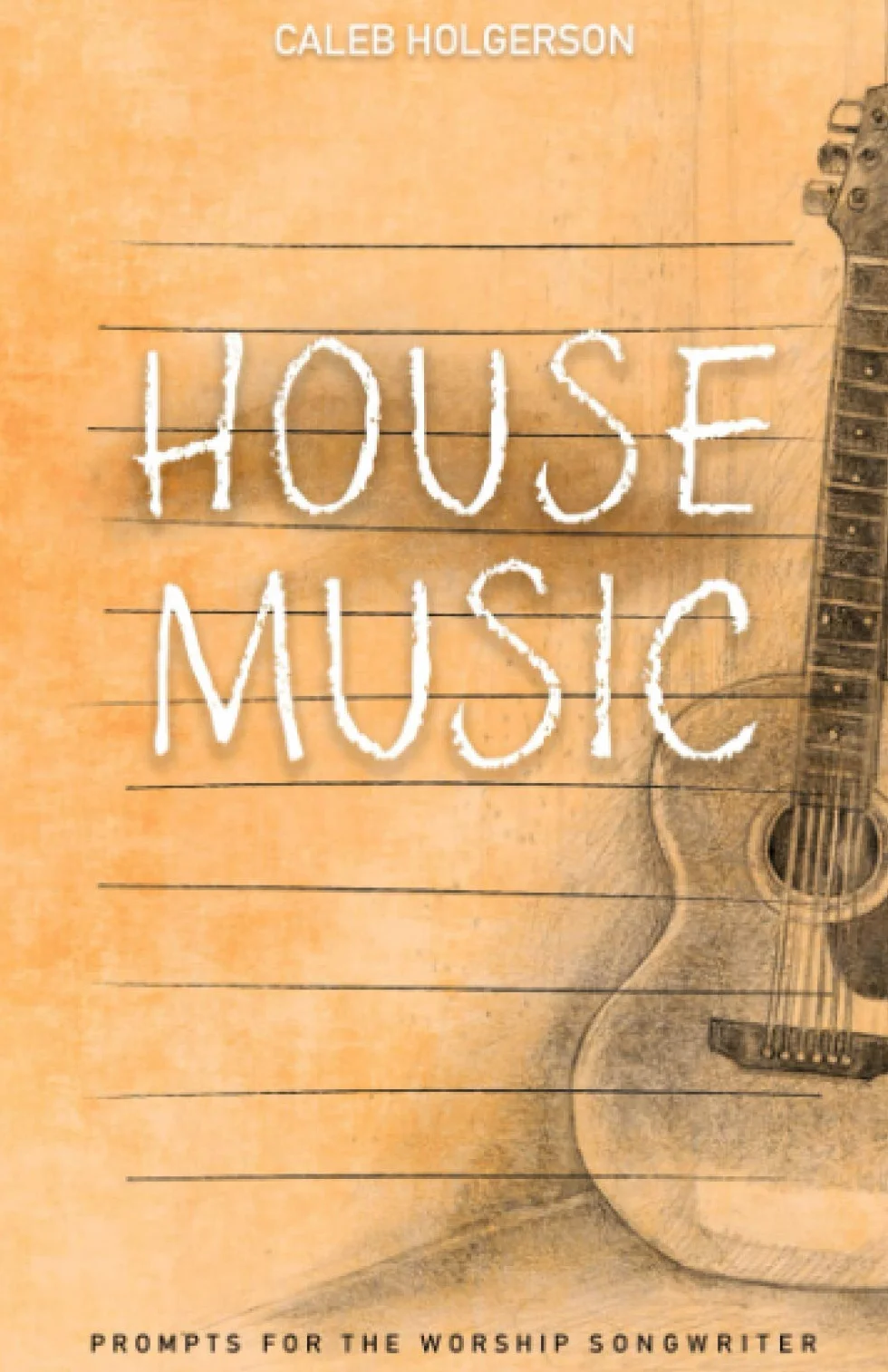 House Music: Prompts for the Worship Songwriter