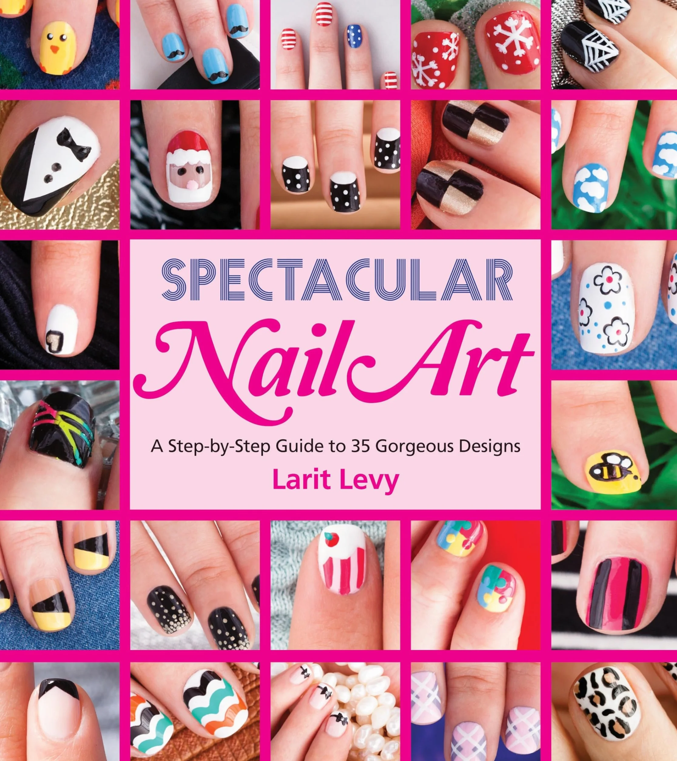 Spectacular Nail Art: A Step-by-Step Guide to 35 Gorgeous Designs