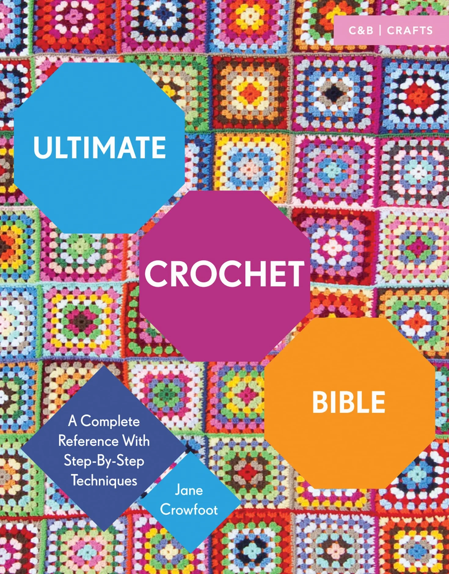Ultimate Crochet Bible: A Complete Reference with Step-by-Step Techniques