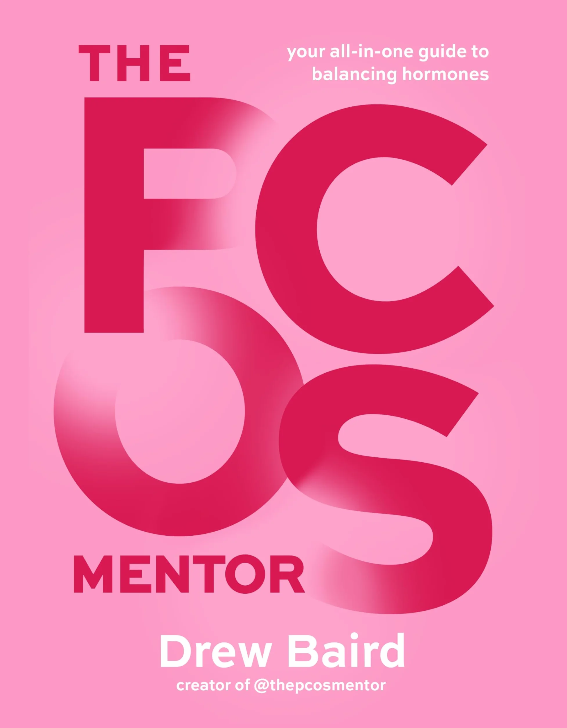 The Pcos Mentor: The All-In-One Guide to Balancing Your Hormones