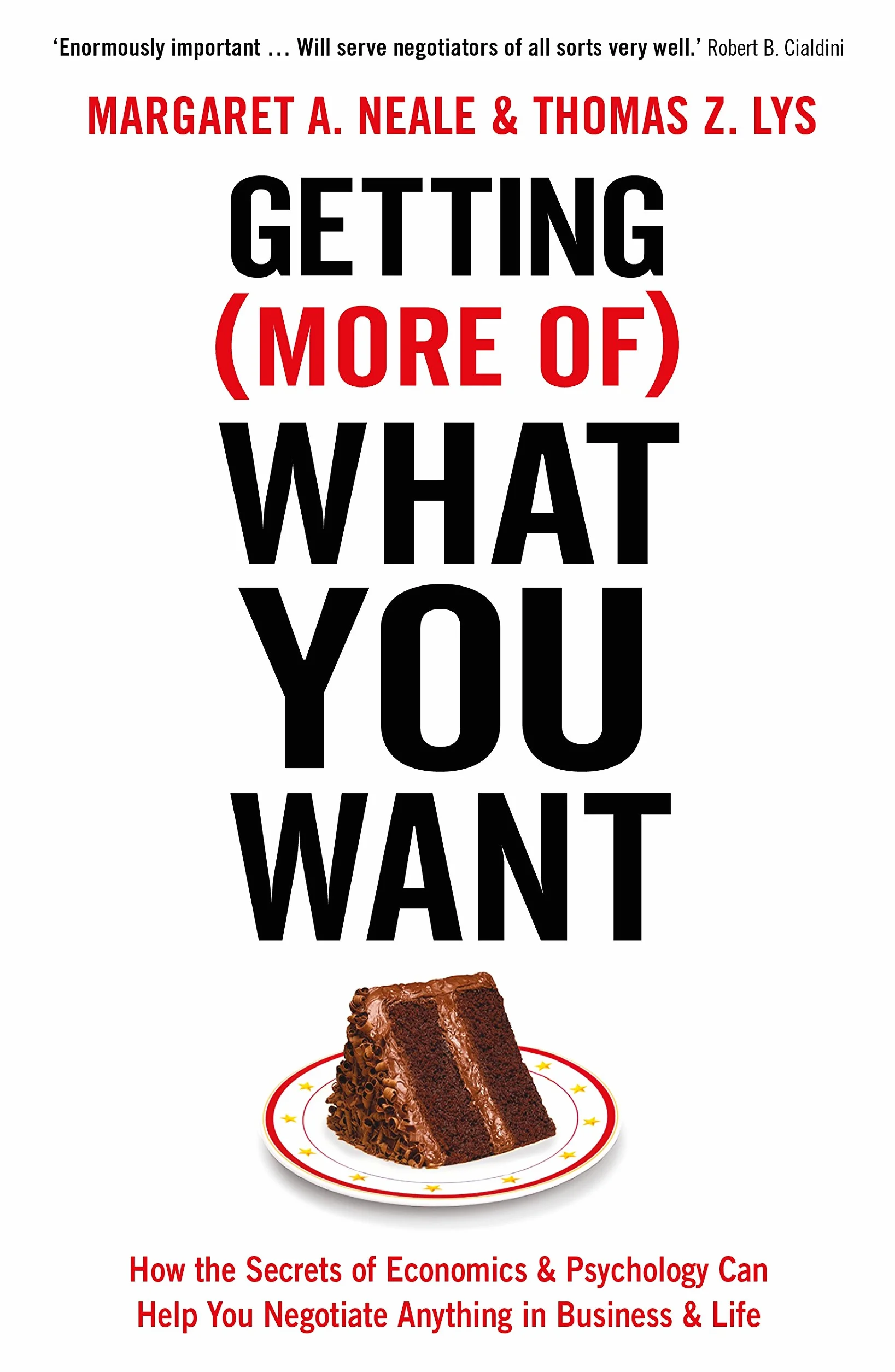 Getting (More of) What You Want: How the Secrets of Economics & Psychology Can Help You Negotiate Anything in Business & Life