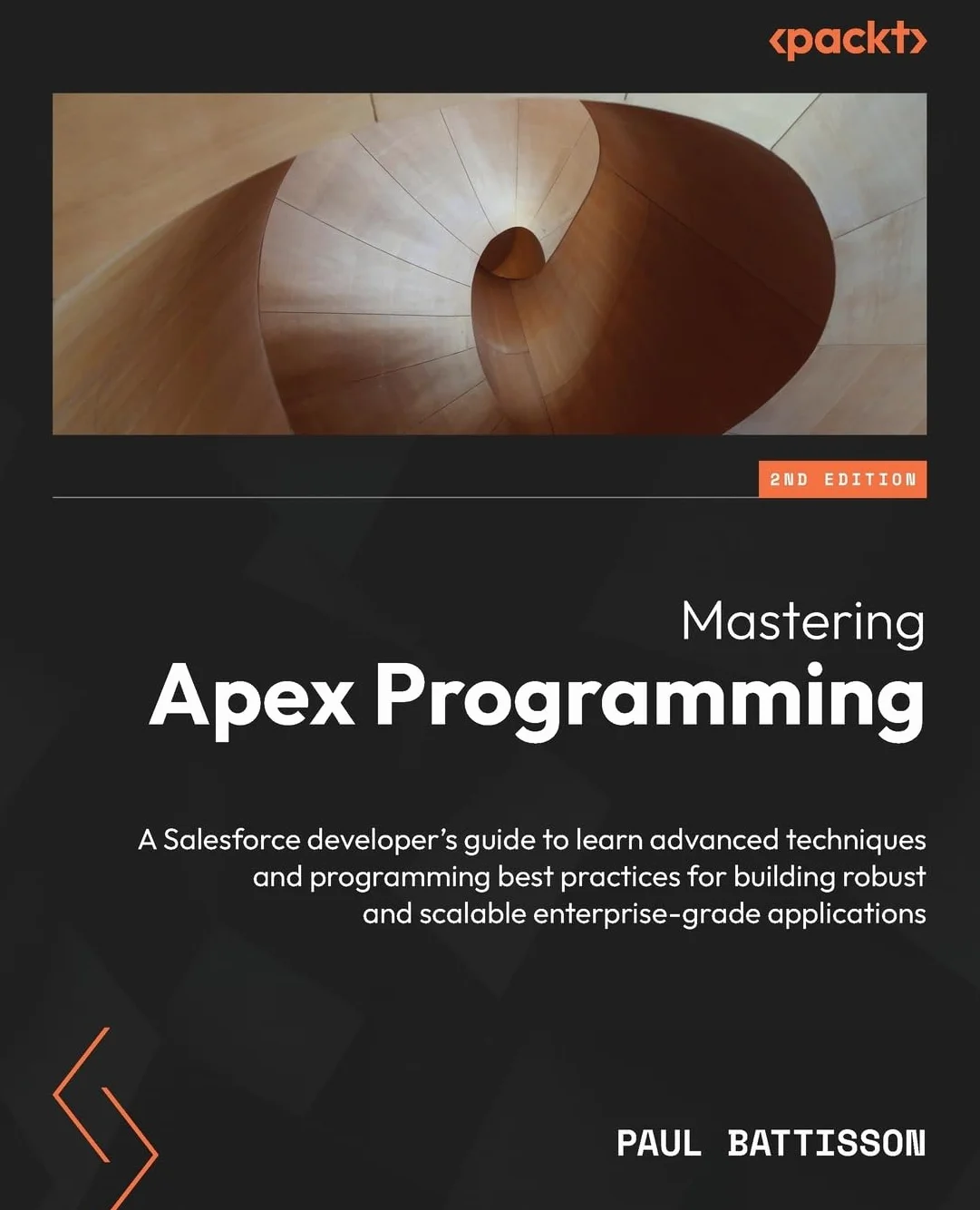 Mastering Apex Programming - Second Edition: A Salesforce developer's guide to learn advanced techniques and programming best practices for building robust and scalable enterprise-grade applications