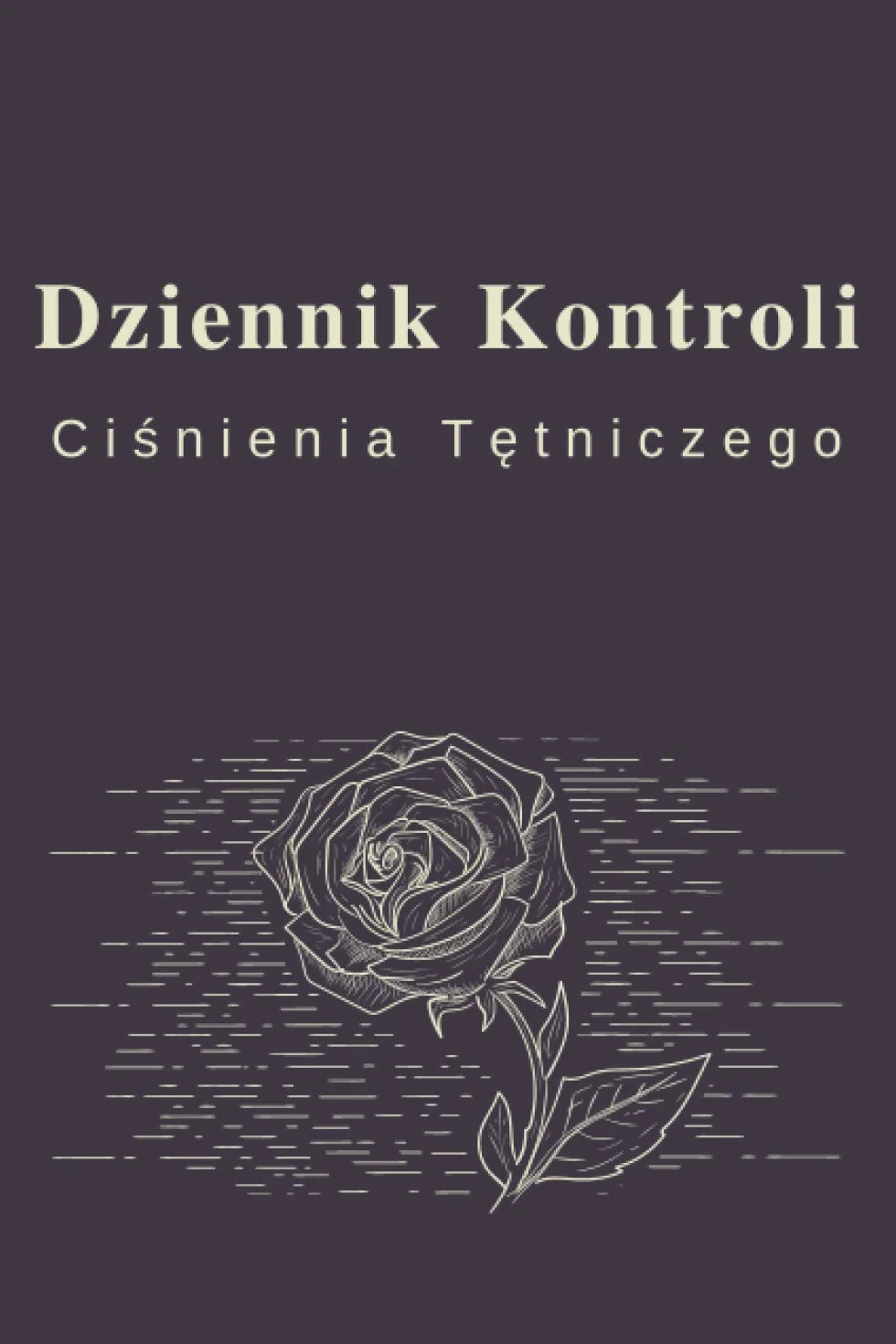 Dziennik Kontroli Ciśnienia Tętniczego: Dzienniczek pomiaru ciśnienia krwi| Przejrzysty i łatwy sposób rejestrowania ciśnienia krwi i tętna.