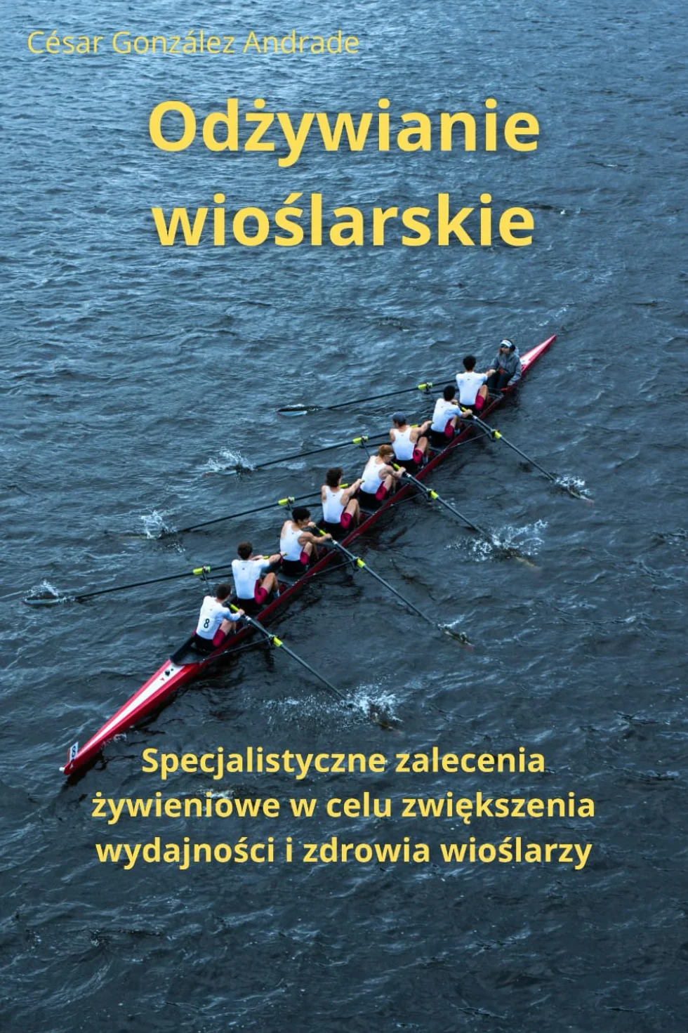 Odżywianie wioślarskie: Specjalistyczne zalecenia żywieniowe w celu zwiększenia wydajności i zdrowia wioślarzy: Specjalistyczne zalecenia ... wydajności i zdrowia wioślarzy
