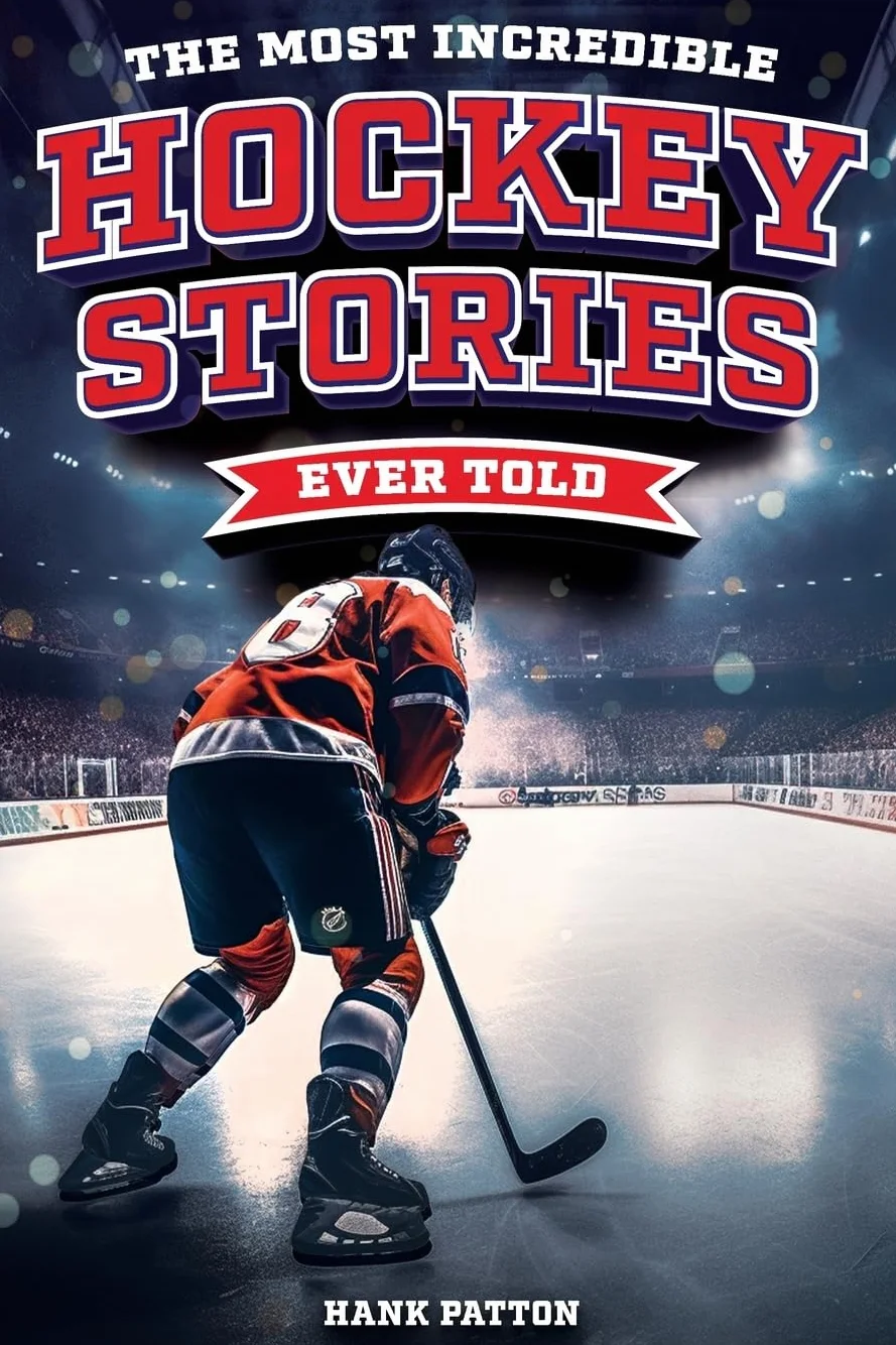 The Most Incredible Hockey Stories Ever Told: Inspirational and Legendary Tales from the Greatest Hockey Players and Games of All Time