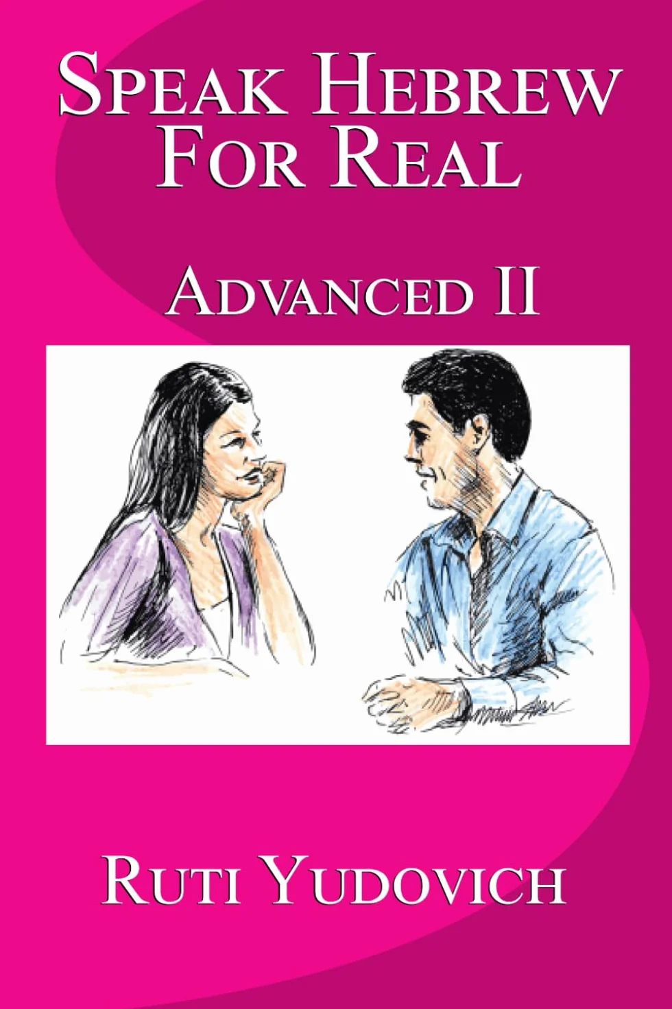 Speak Hebrew For Real: Advanced II