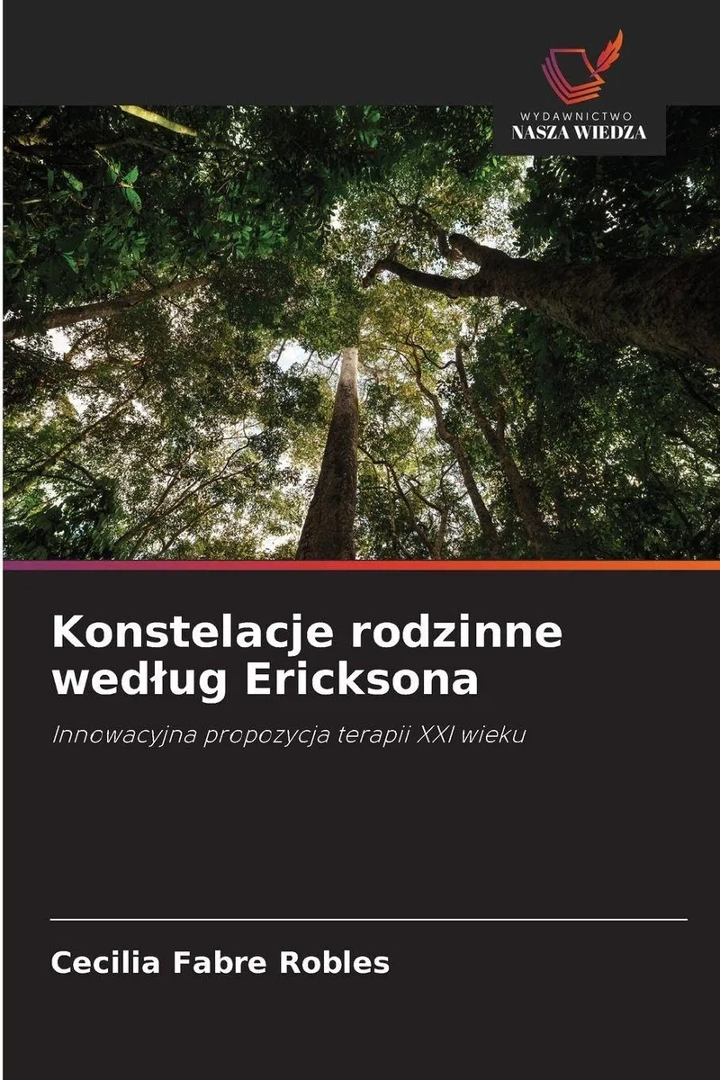 Konstelacje rodzinne wed¿ug Ericksona: Innowacyjna propozycja terapii XXI wieku