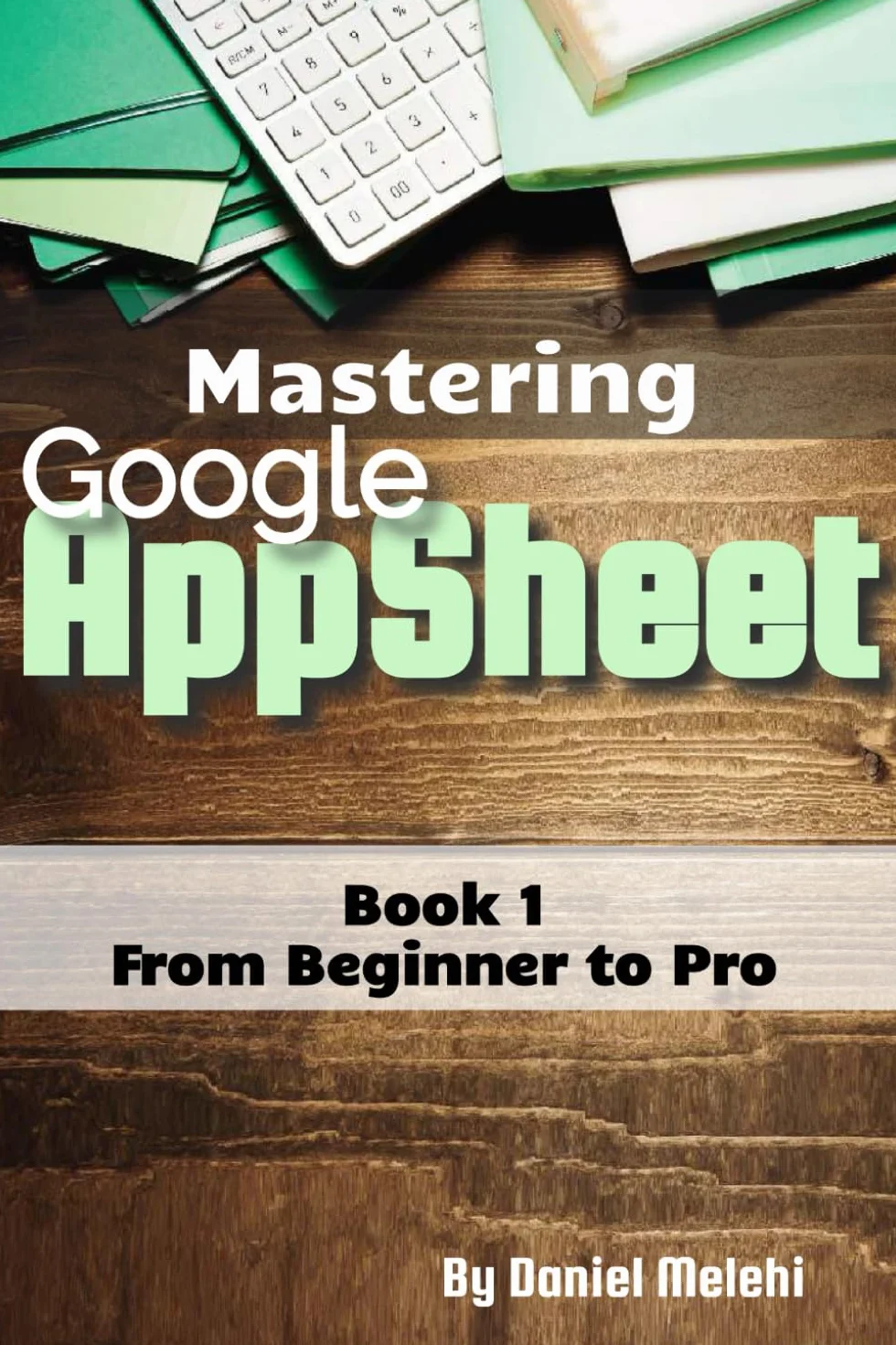 Mastering Google Appsheet: from Beginner to Pro