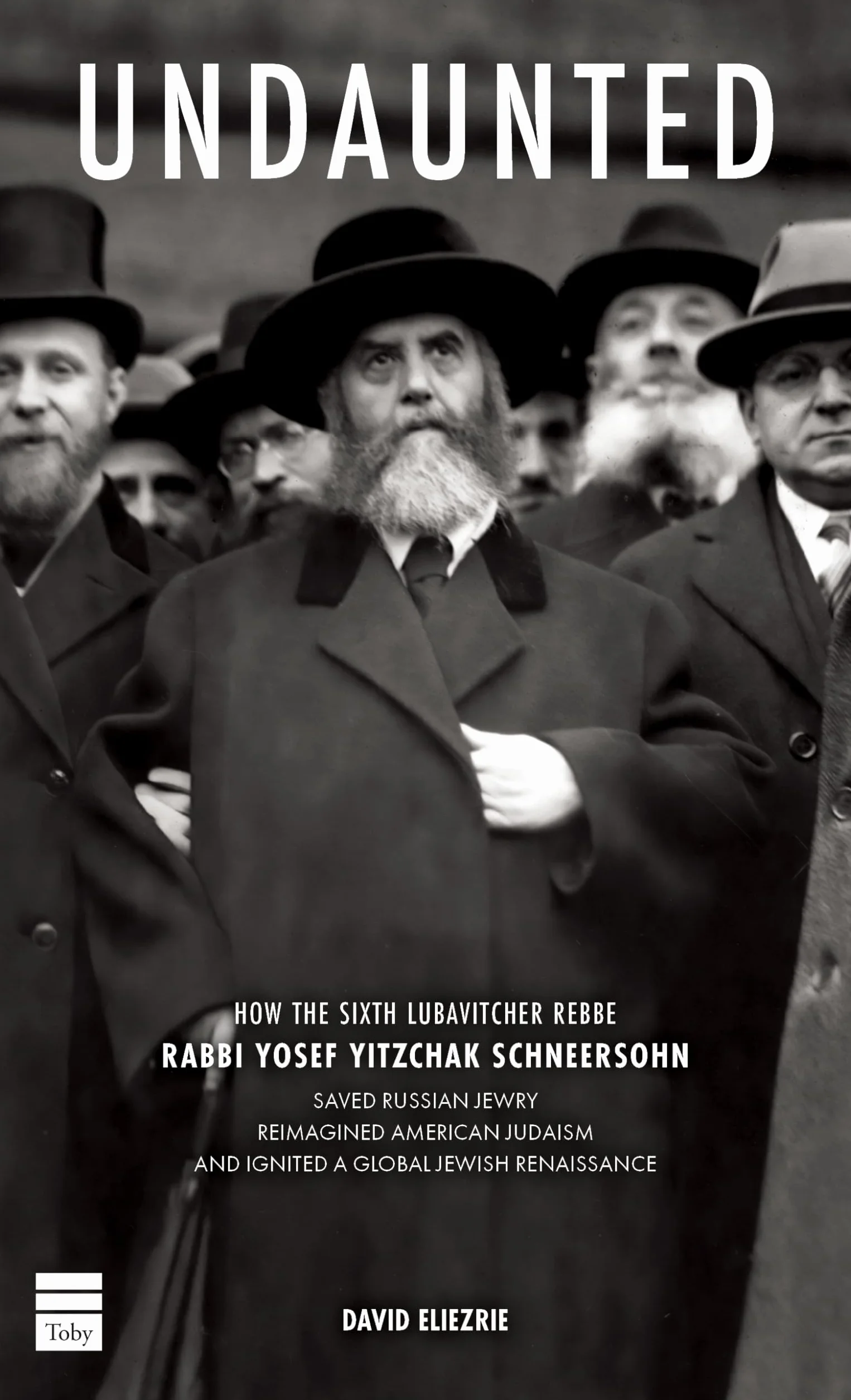 Undaunted: How the Sixth Lubavitcher Rebbe Yosef Yitzchak Schneersohn Saved Russian Jewry, Reimagined American Judaism, Ignited a Global Jewish Renaissance