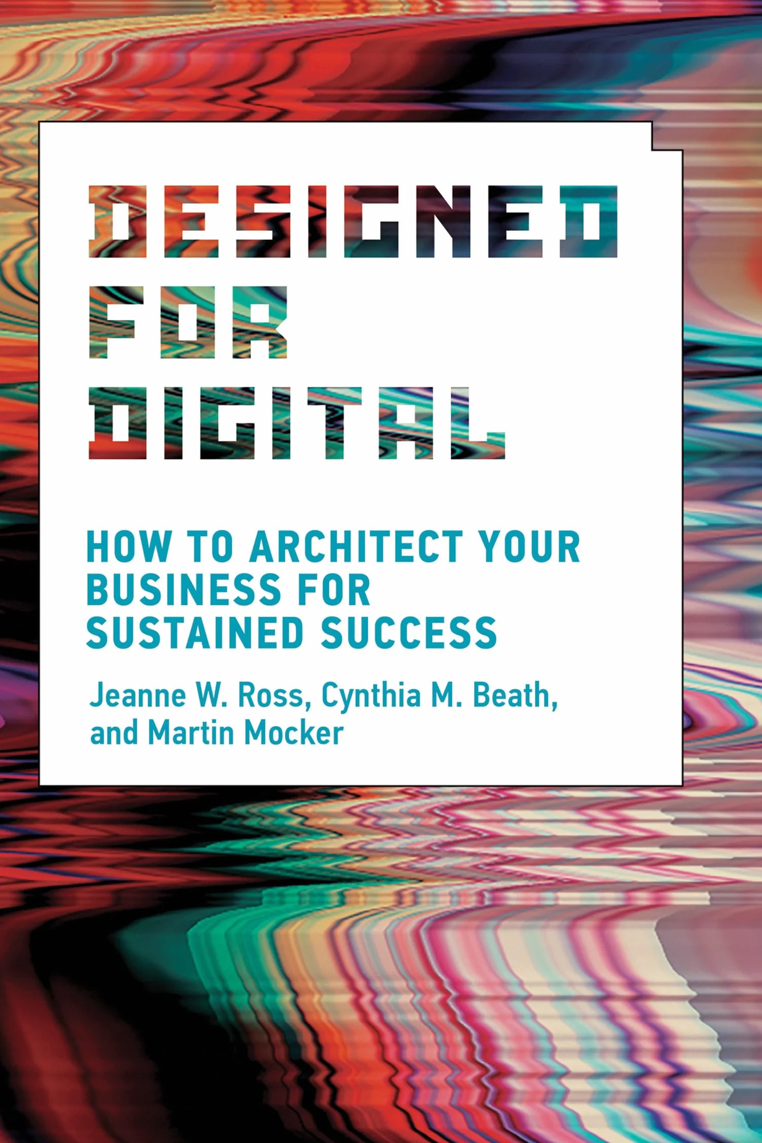Designed for Digital: How to Architect Your Business for Sustained Success