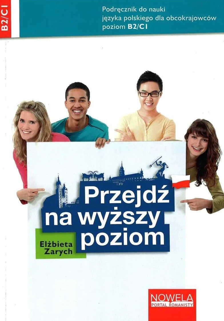 PRZEJDŹ NA WYŻSZY POZIOM. PODRĘCZNIK DO NAUKI JĘZ: Podręcznik do nauki języka polskiego dla obcokrajowców dla poziomu B2/C1