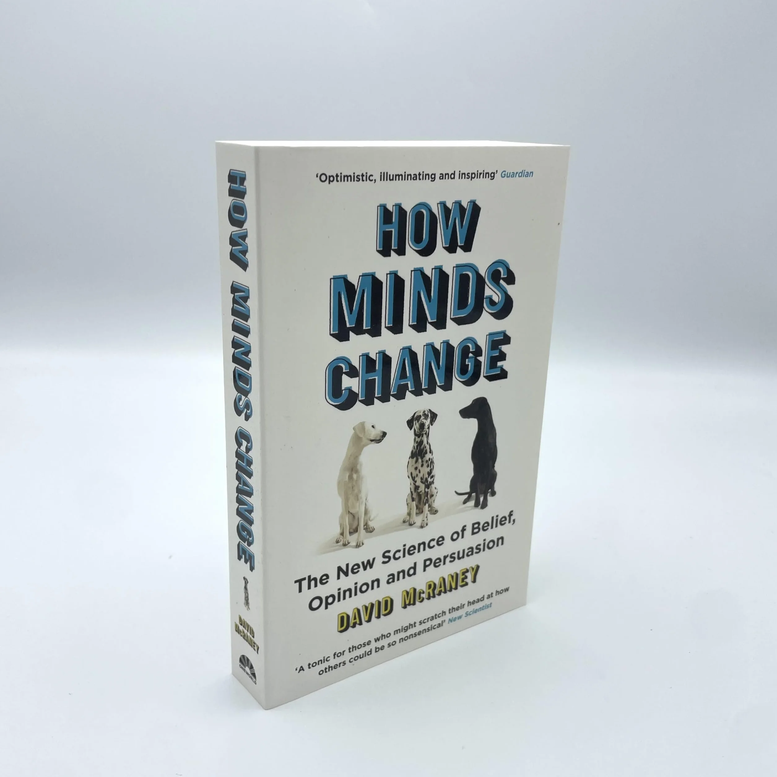 How Minds Change: The New Science of Belief, Opinion and Persuasion