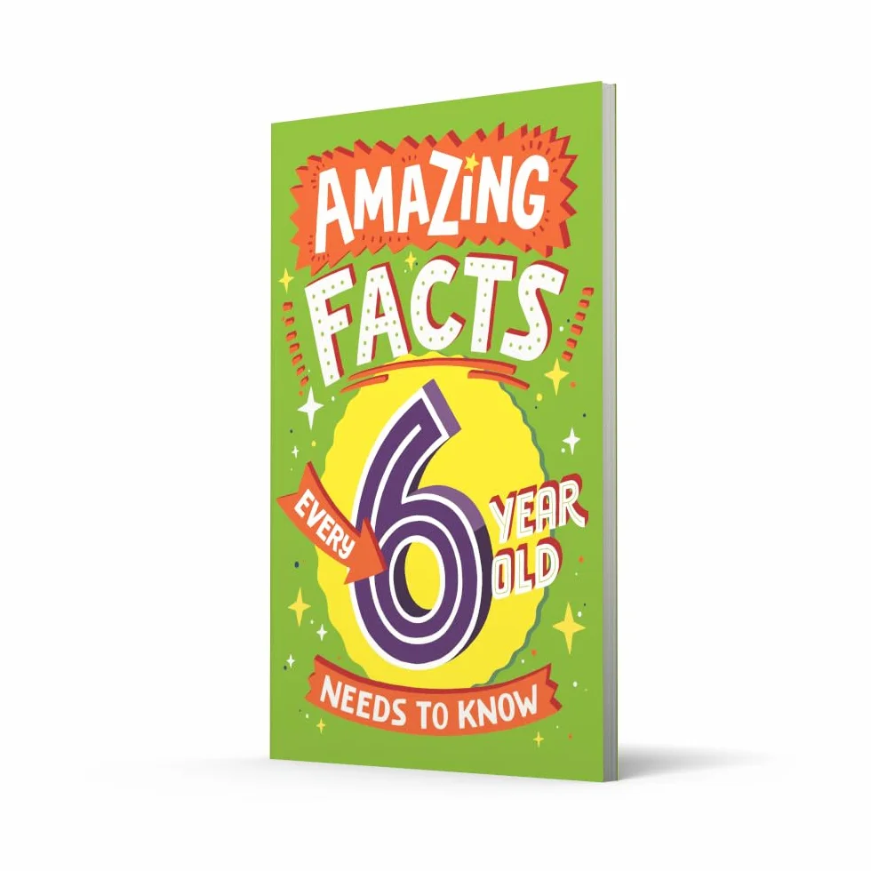 Amazing Facts Every 6 Year Old Needs to Know: A hilarious illustrated book of bitesize trivia – the perfect boredom busting alternative to screen time for kids!