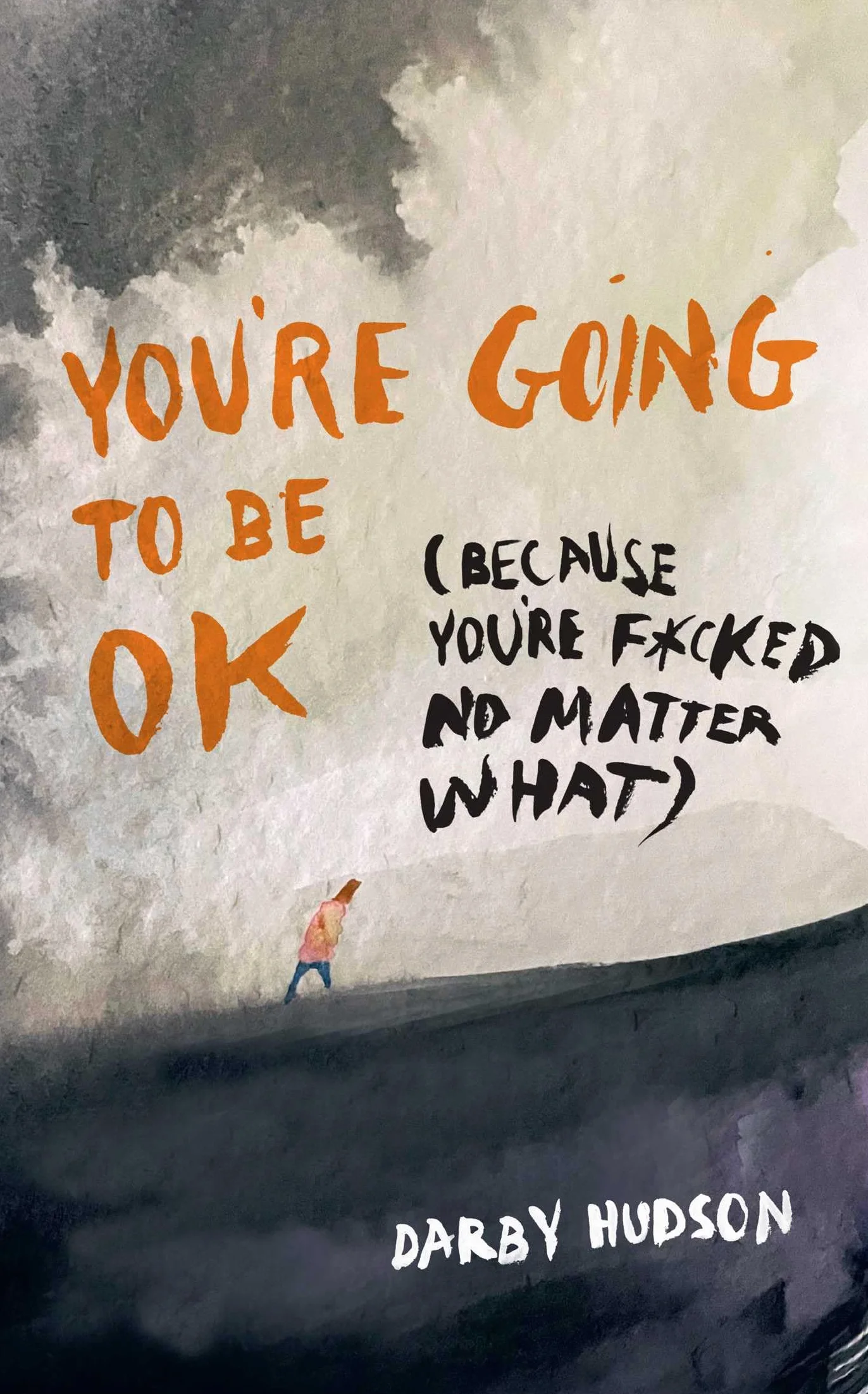 You're Going to Be Ok: (Because You're F*cked No Matter What)