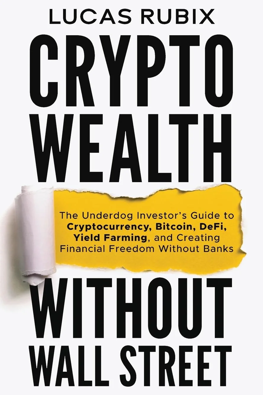 Crypto Wealth Without Wall Street: The Underdog Investor's Guide to Cryptocurrency, Bitcoin, DeFi, Yield Farming, and Creating Financial Freedom Without Banks