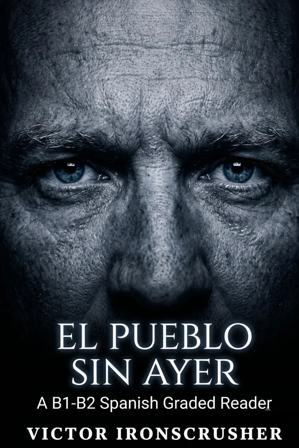 El Pueblo Sin Ayer: An Intermediate Spanish Reader (B1-B2): A Suspenseful Mystery Novel for Language Learners.