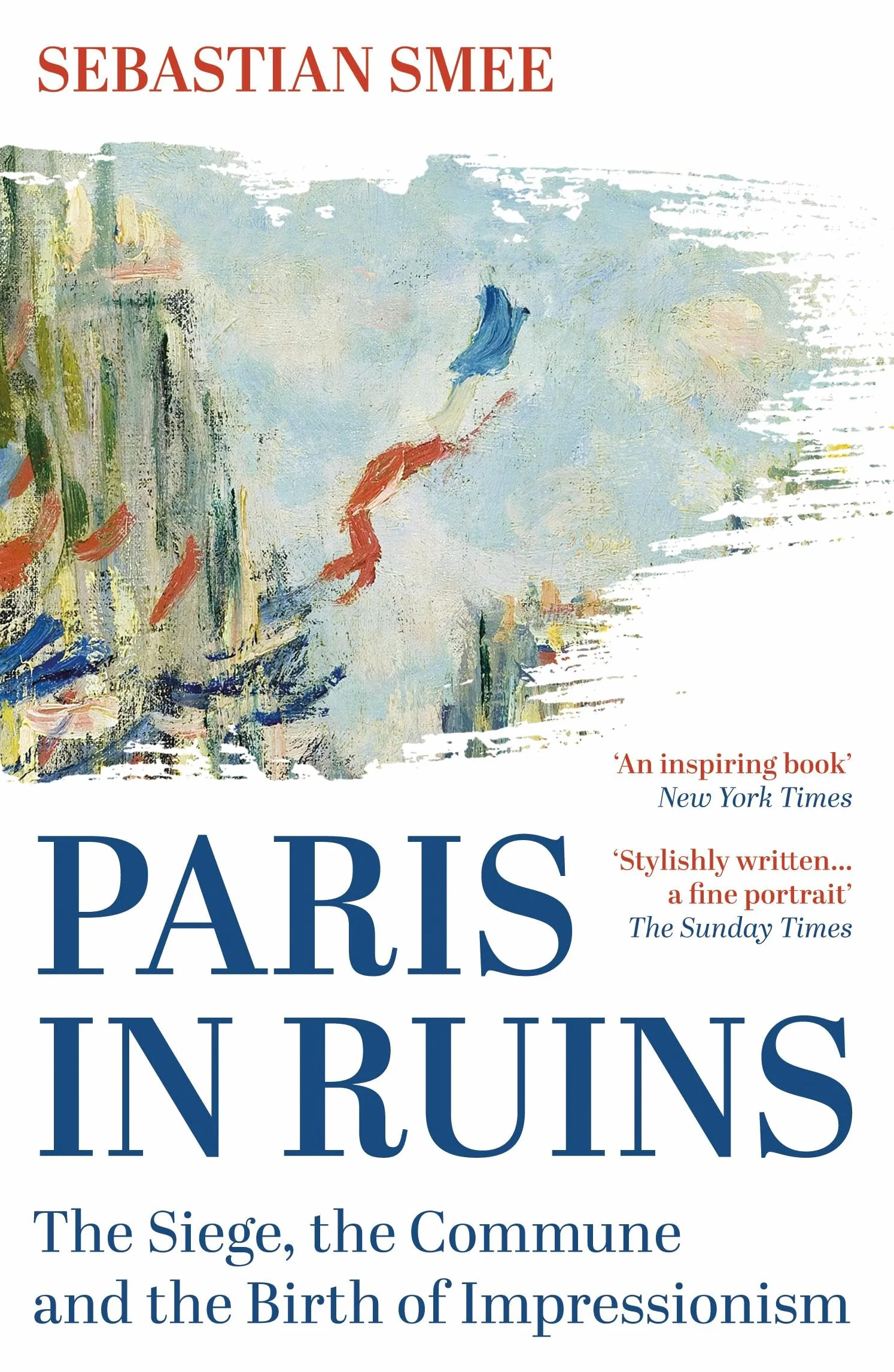 Paris in Ruins: The Siege, the Commune and the Birth of Impressionism