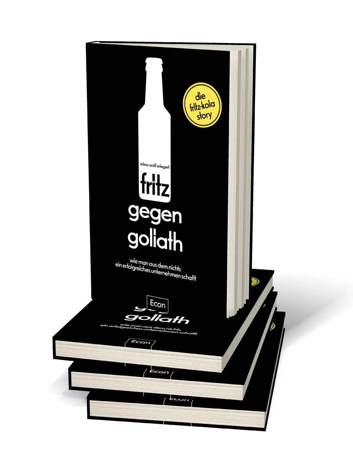 fritz gegen Goliath: Wie man aus dem Nichts ein erfolgreiches Unternehmen schafft. Die fritz-kola-Story | Firmengeschichte mit Tipps für Existenzgründer und Einblicken für Fans, erzählt vom Gründer