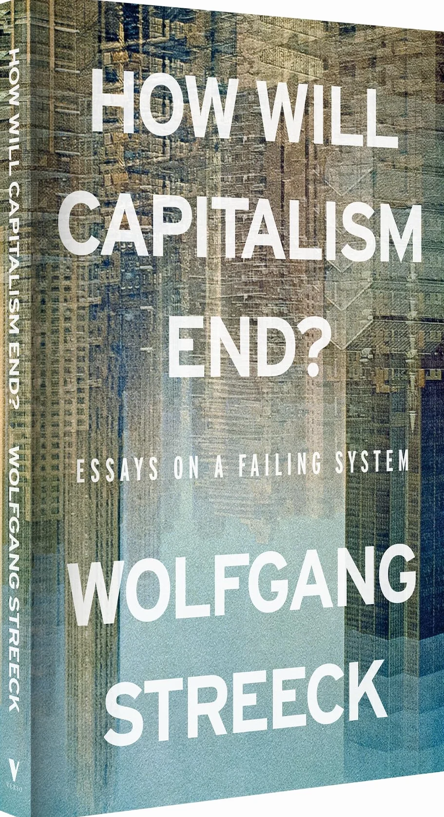 How Will Capitalism End?: Essays on a Failing System
