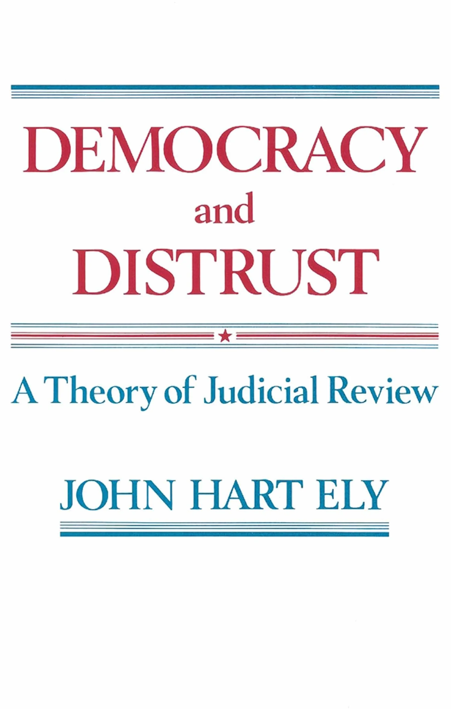 Democracy and Distrust: A Theory of Judicial Review