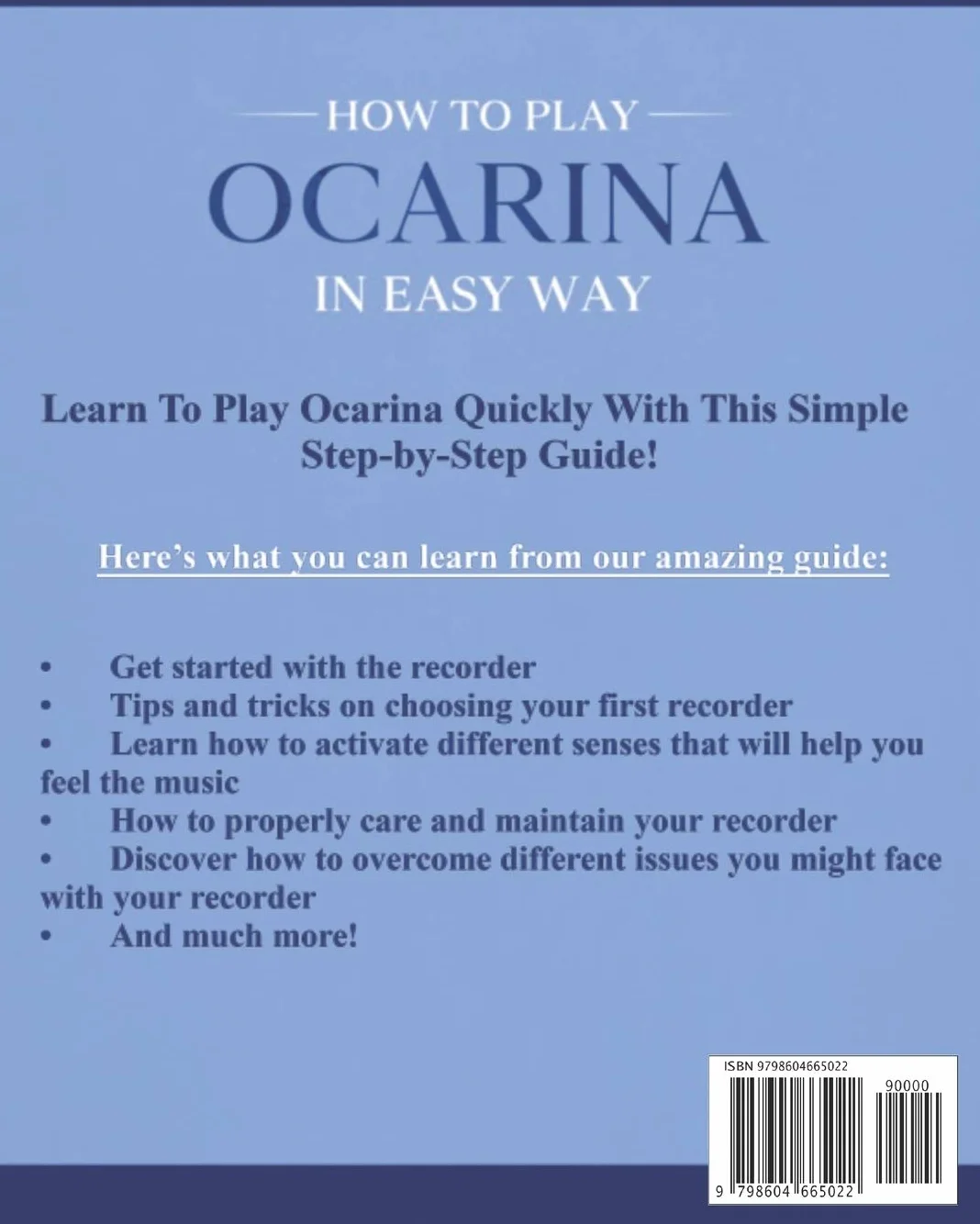 How to Play Ocarina in Easy Way: Learn How to Play Ocarina in Easy Way by this Complete beginner’s Illustrated Guide!Basics, Features, Easy Instructions