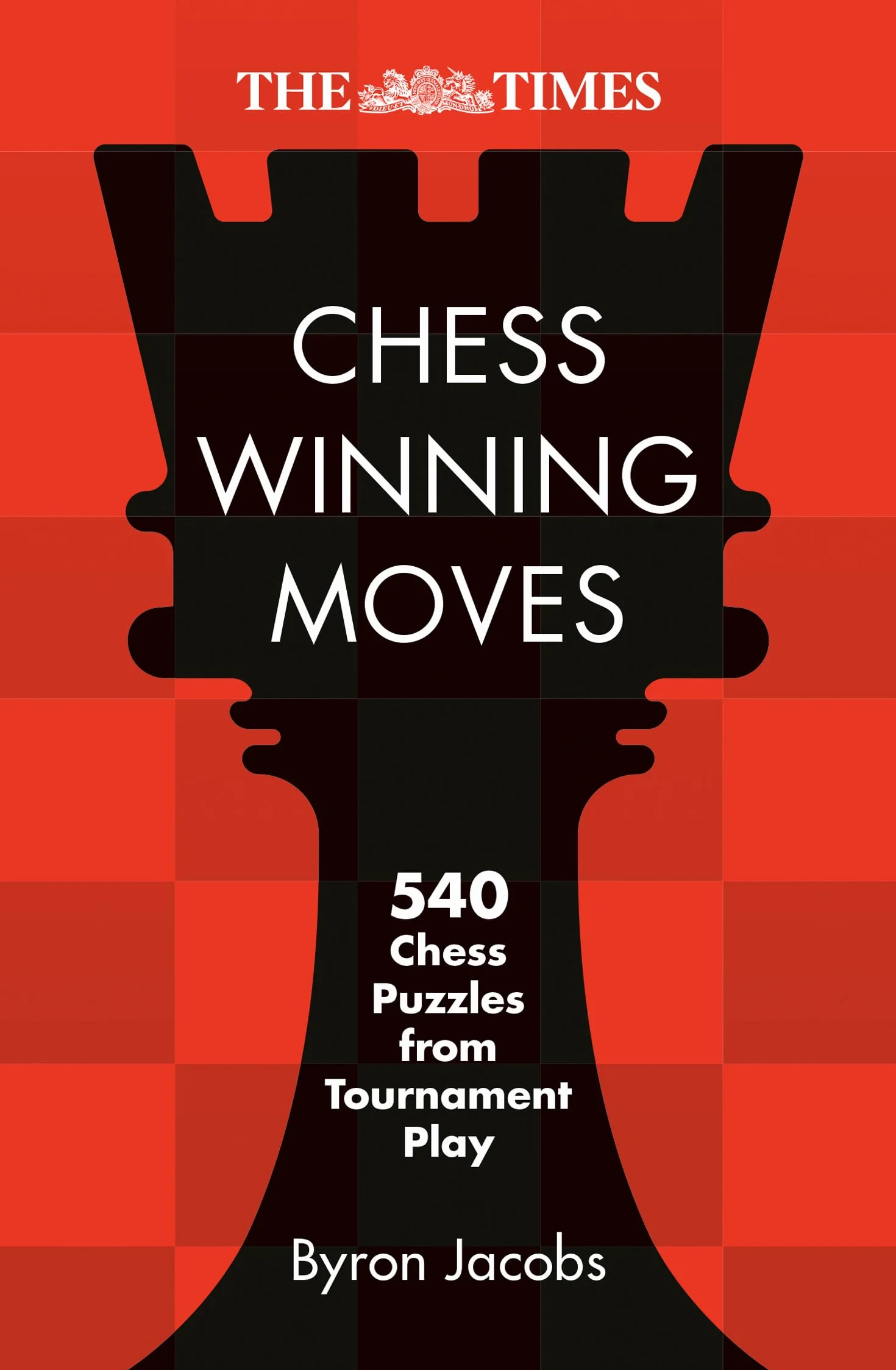 The Times Chess Winning Moves: 540 Chess Puzzles from Tournament Play