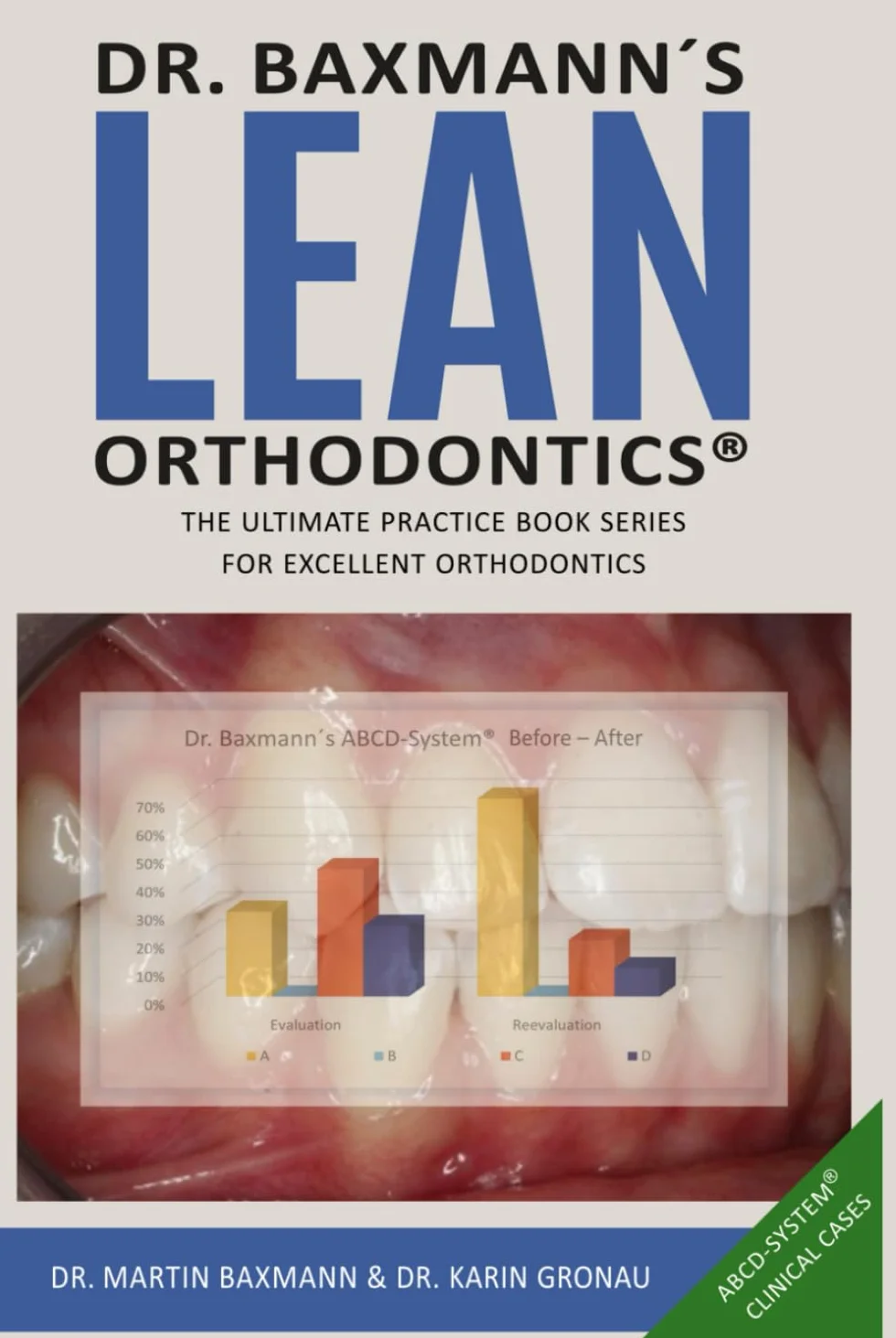 Dr. Baxmann´s LEAN ORTHODONTICS® - The ultimate practice book series for excellent orthodontics: ABCD-System® Clinical Cases