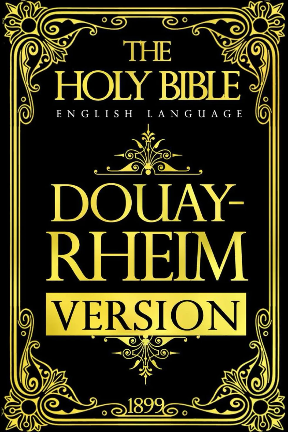 Douay-Rheims American Edition of 1899: The Holy Bible in English translated from the Latin Vulgate