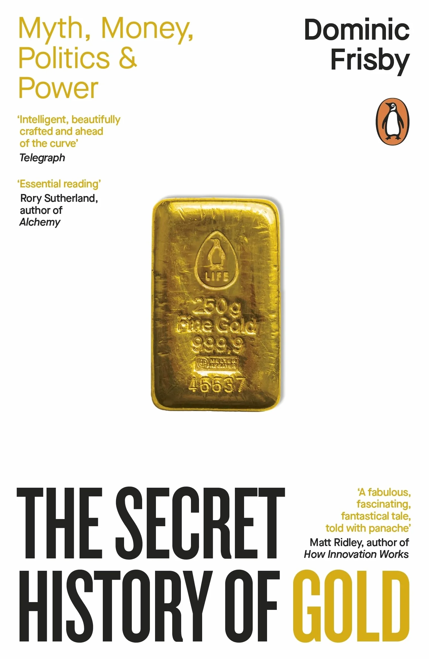 The Secret History of Gold: Myth, Money, Politics and Power