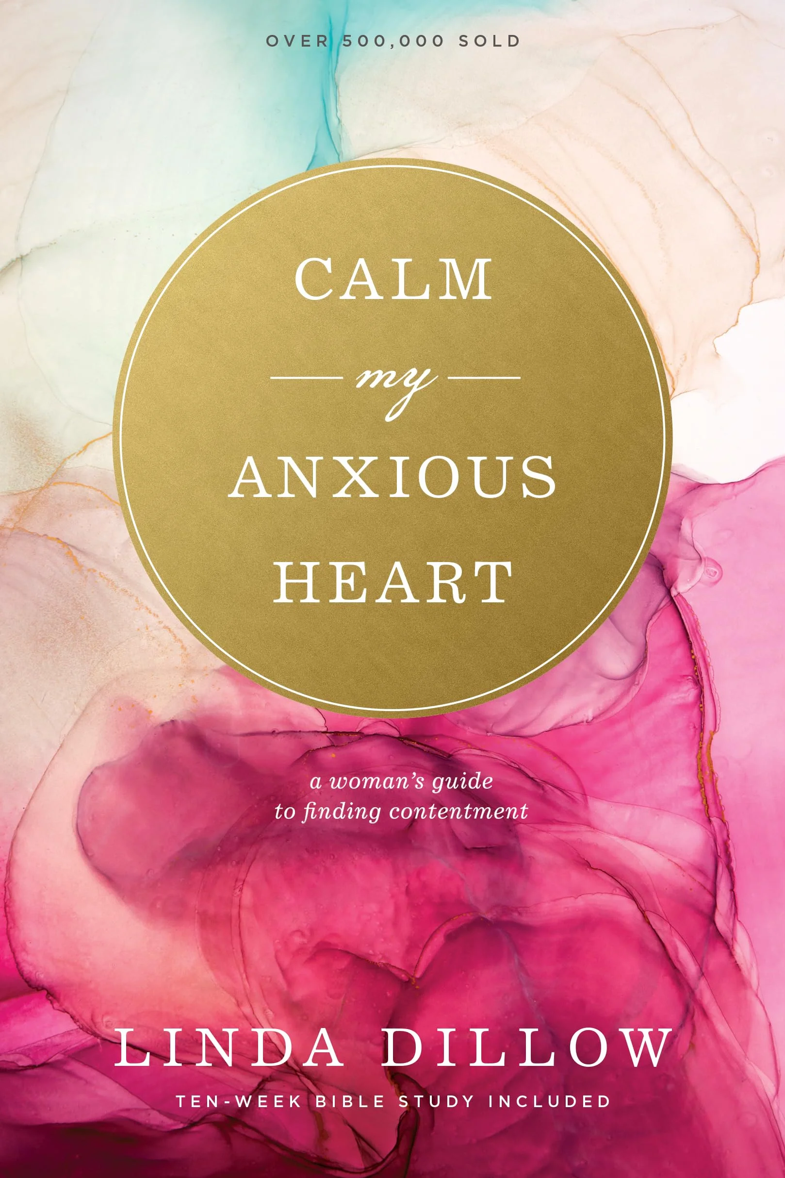 Calm My Anxious Heart: A Woman's Guide to Finding Contentment
