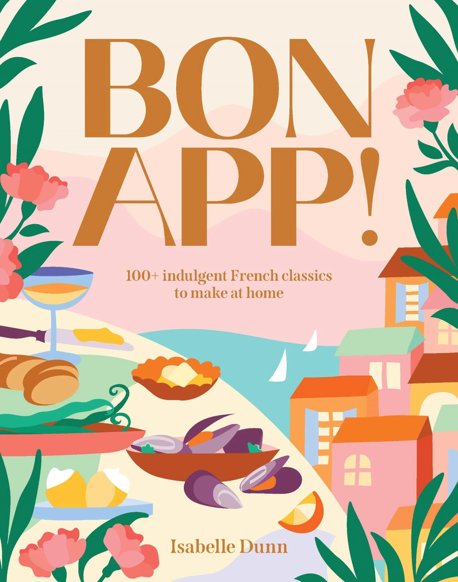 Bon App : 100+ indulgent French classics to make at home /anglais: 100+ French Classics, Made Easy