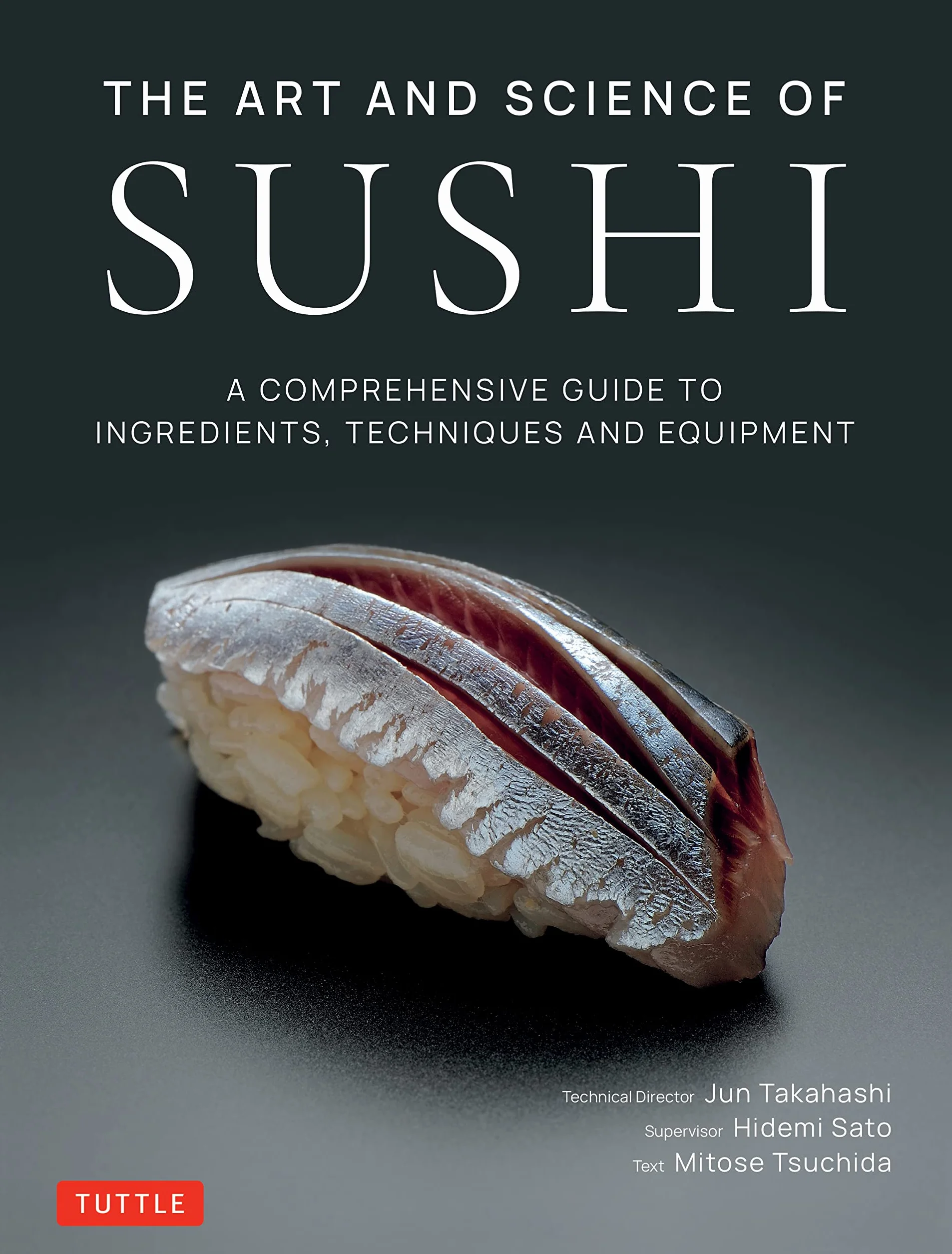 The Art and Science of Sushi: A Comprehensive Guide to Ingredients, Techniques and Equipment