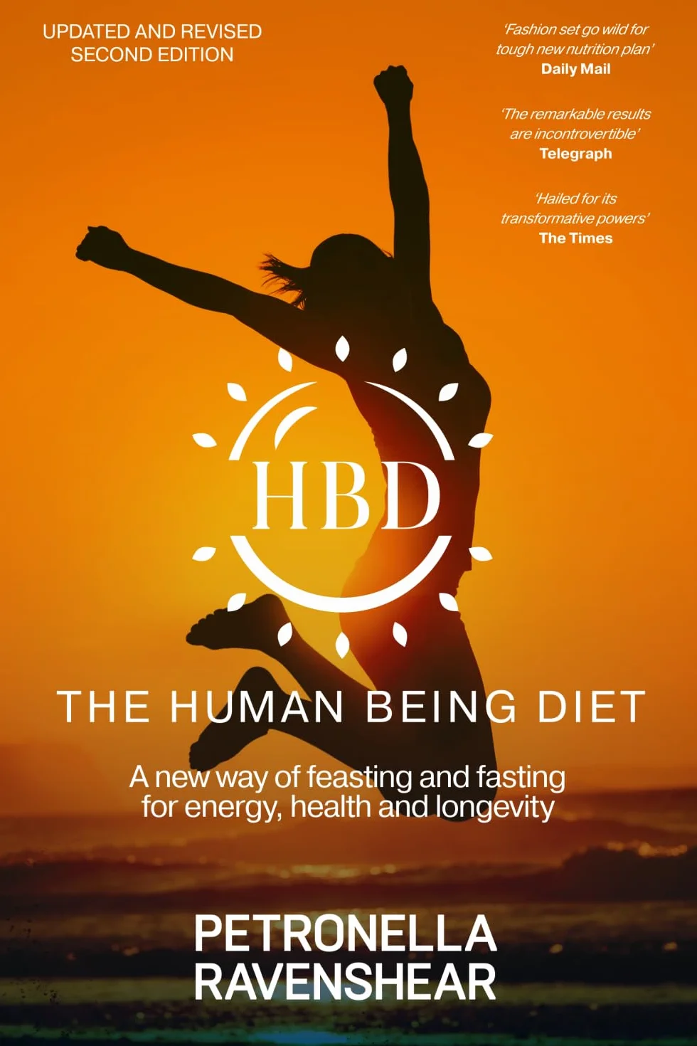 The Human Being Diet: A blueprint for feasting and fasting your way to feeling, looking and being your best: A new way of feasting and fasting for energy, health and longevity