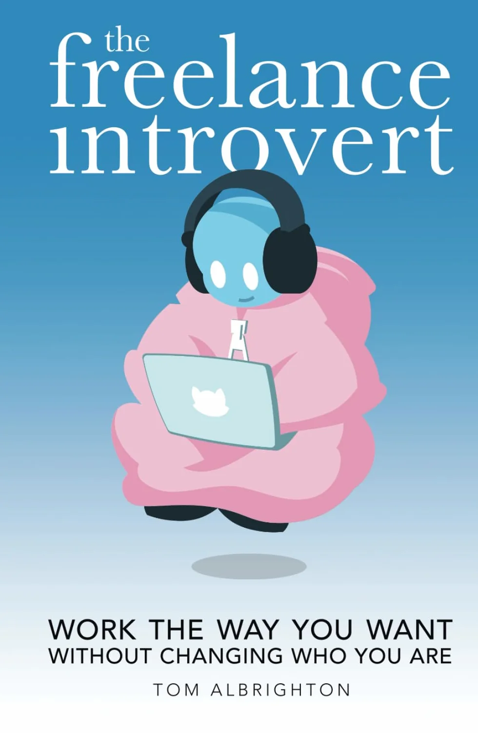 The Freelance Introvert: Work the way you want without changing who you are