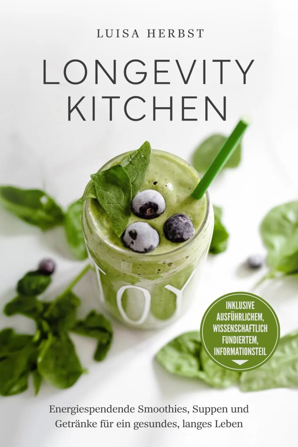 Longevity Kitchen: Energiespendende Smoothies, Suppen und Getränke für ein gesundes, langes Leben
