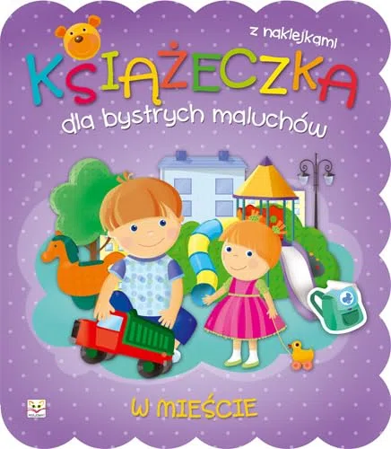 Książeczka dla bystrych maluchów. W mieście: z naklejkami