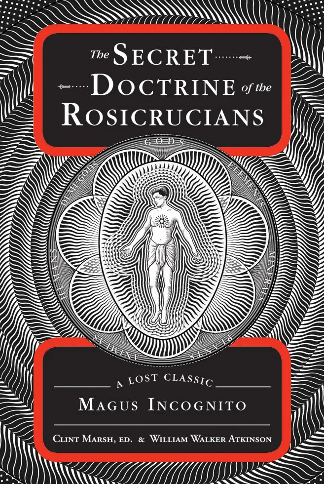 The Secret Doctrine of the Rosicrucians: A Lost Classic by Magus Incognito