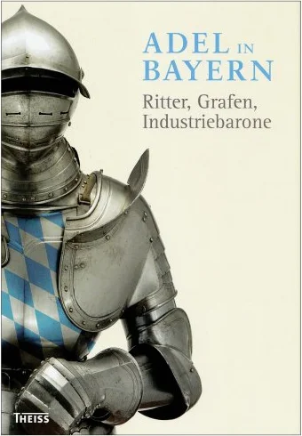 Adel in Bayern: Ritter, Grafen, Industriebarone