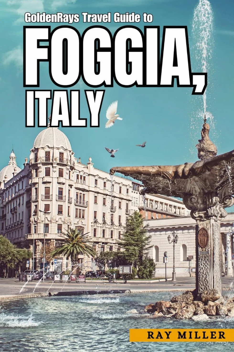 GoldenRays Travel Guide to Foggia, Italy: Discover the Heart of Apulia's Region