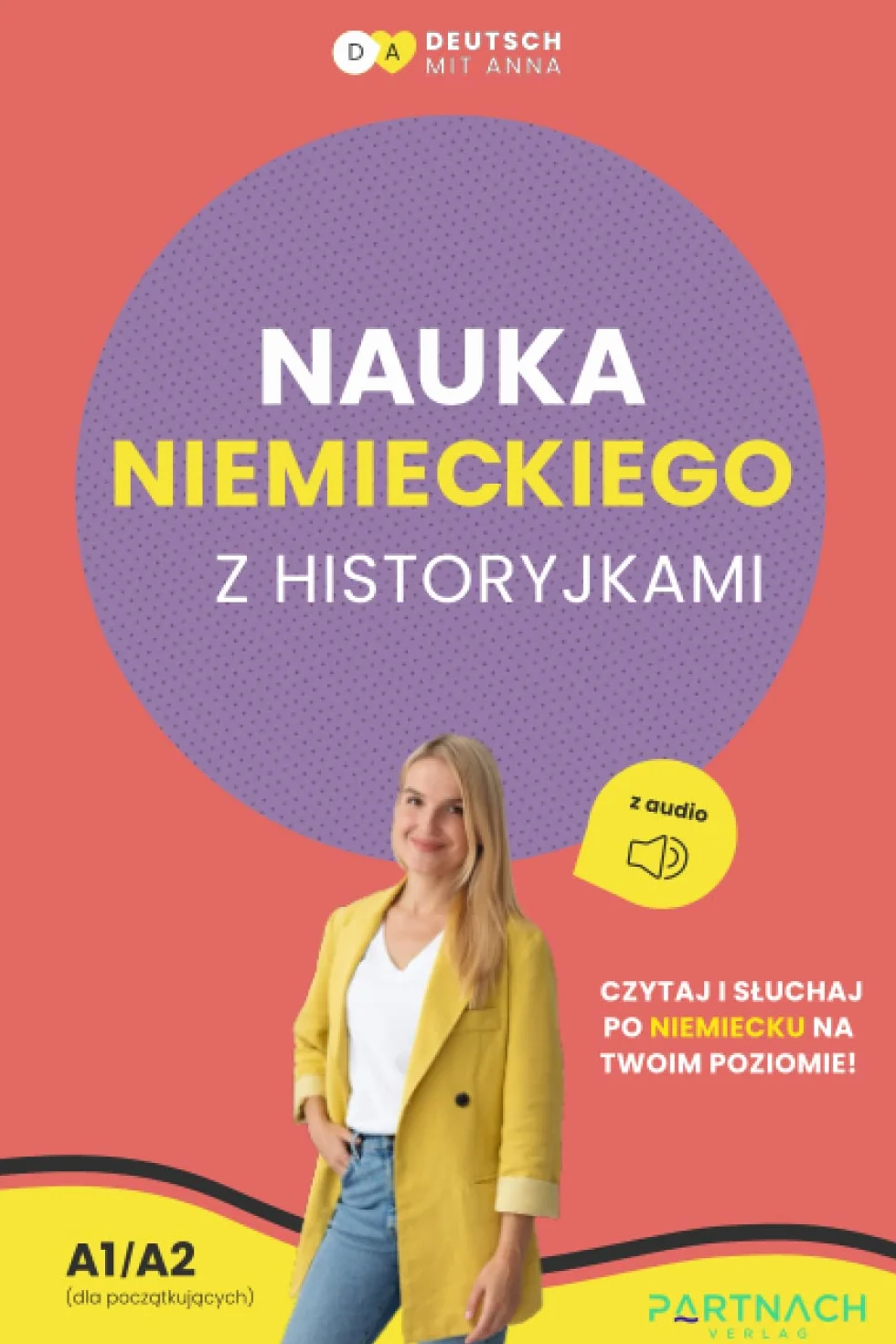 Nauka niemieckiego z historyjkami: Dla początkujących (A1) z audio - ucz się słówek i wymowy jednocześnie - czytaj i słuchaj 13 prostych opowiadań (z niemiecko-polskim słownikiem)