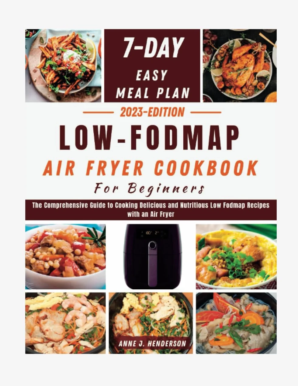 LOW FODMAP AIR FRYER COOKBOOK FOR BEGINNERS: The Comprehensive Guide to Cooking Delicious and Nutritious Low Fodmap Recipes with an Air Fryer