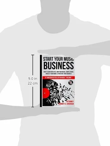 Start Your Music Business: How to Earn Royalties, Own Your Music, Sample Music, Protect Your Name & Structure Your Music Business: Volume 1 (Music Law Series)