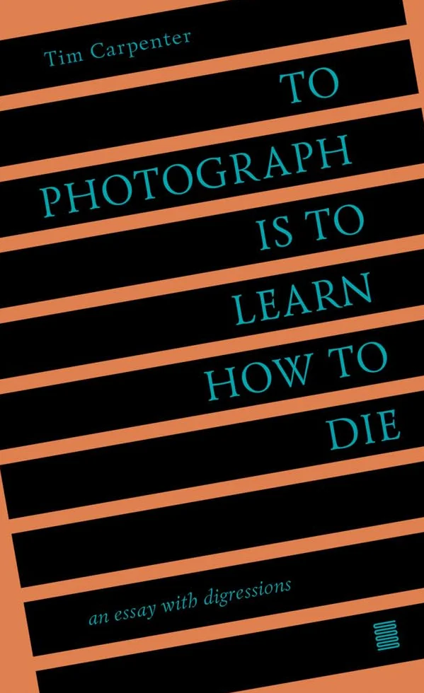 To Photograph Is to Learn How to Die: An Essay with Digressions /anglais
