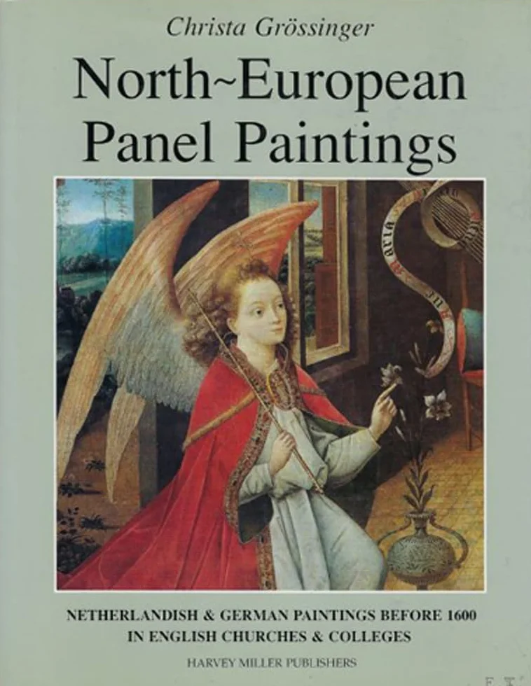 North-European Panel Paintings: A Catalogue of Netherlandish and German Paintings Before 1600 in English Churches and Colleges: 6