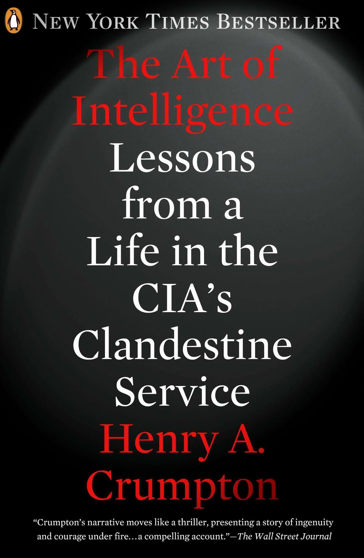 The Art of Intelligence: Lessons from a Life in the CIA's Clandestine Service