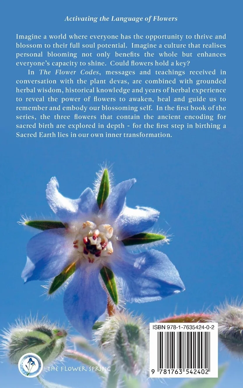 The Flower Codes: Plant Spirit Teachings for your Soul to Blossom Book 1: Sacred Birth