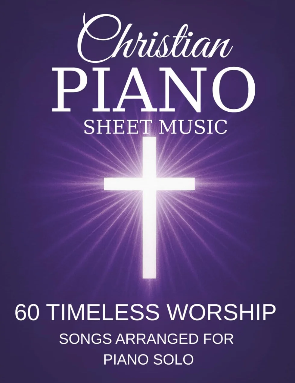 Christian Piano Sheet Music: 60 Timeless Worship Songs Arranged for Piano Solo