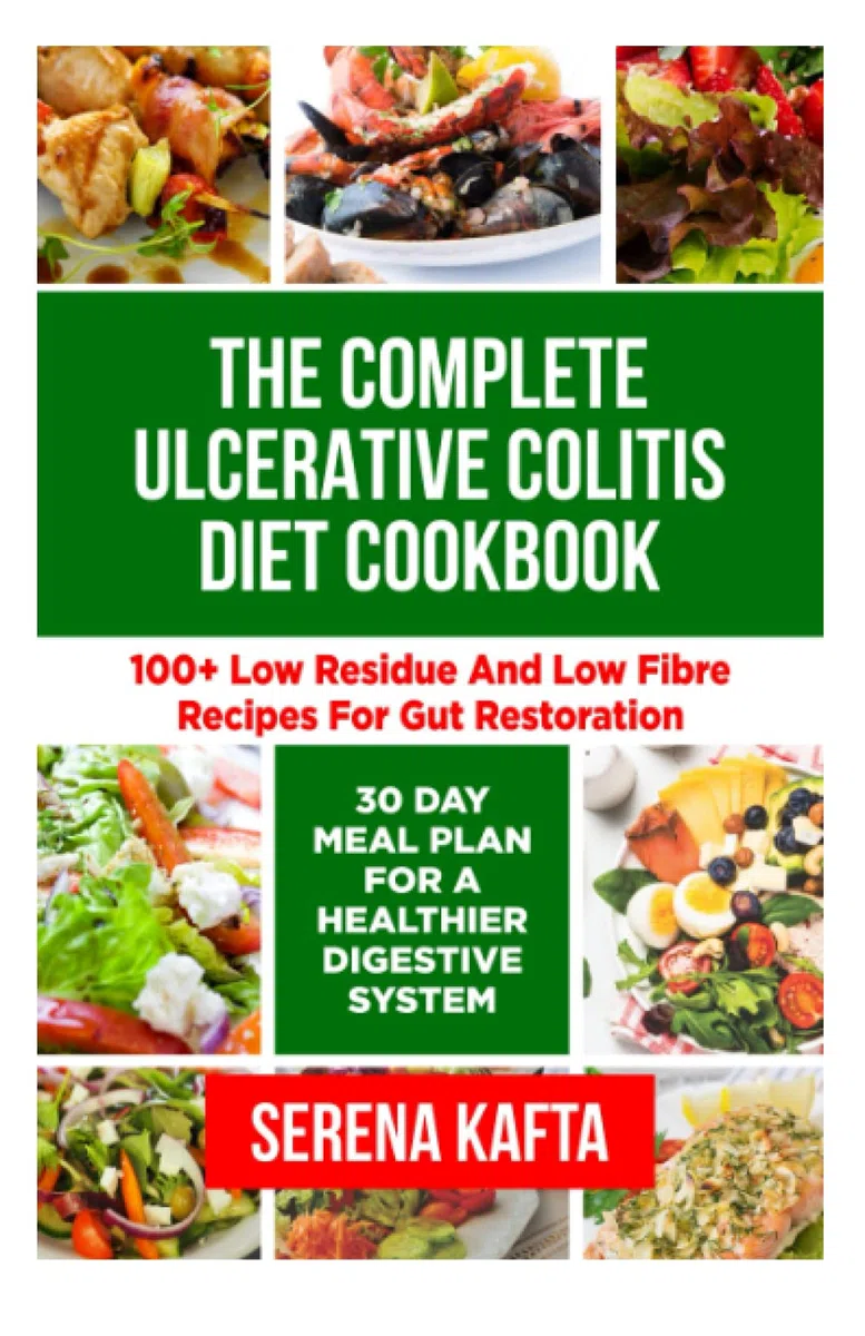 The Complete Ulcerative Colitis Diet Cookbook: 100+ Low Residue and Low Fibre Recipes for Gut Restoration | 30-Day Meal Plan for a Healthier Digestive System